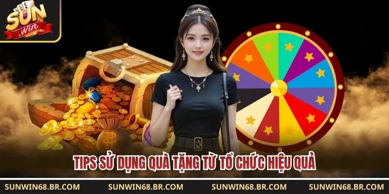 Tips sử dụng quà tặng từ tổ chức hiệu quả